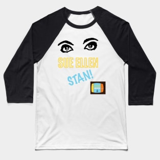 Sue Ellen STAN! Baseball T-Shirt